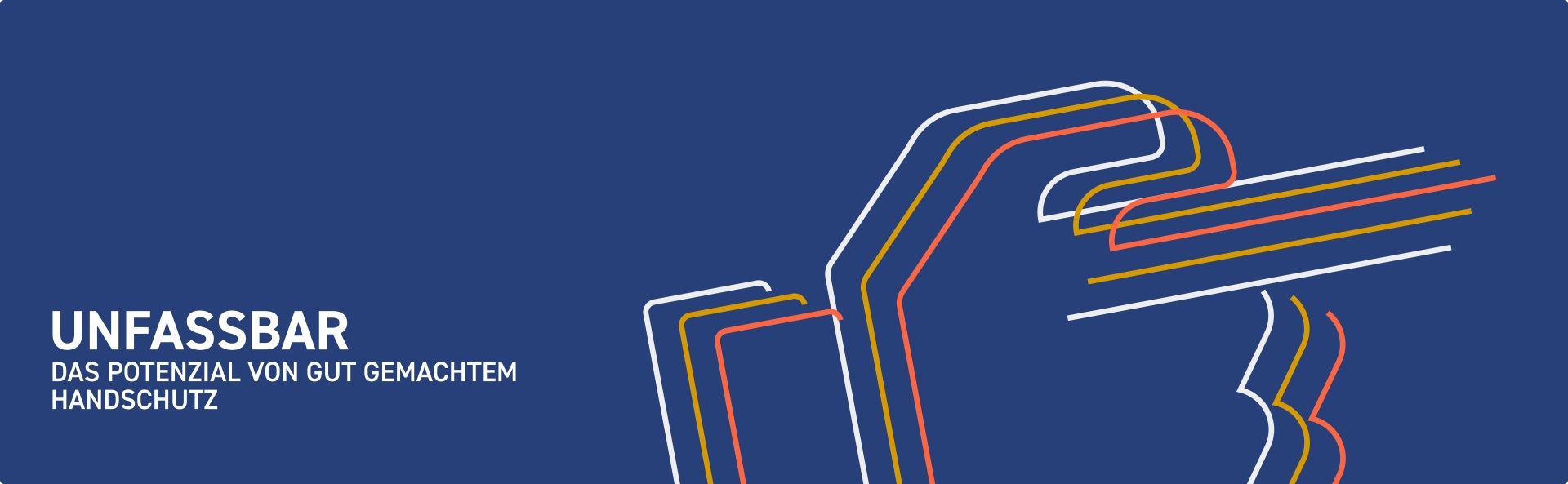 Banner mit blauem Hintergrund und einer bunten, abstrakten Handform. Auf dem Banner steht: Unfassbar - Das potenzial von gut gemachtem Handschutz